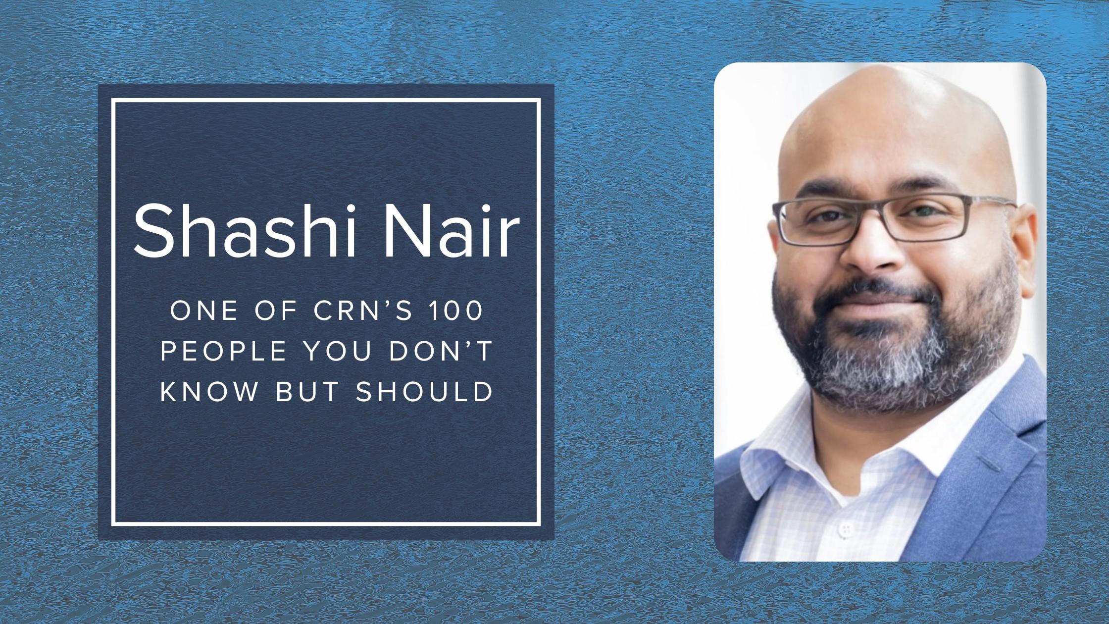 INTERVIEW: Shashi Nair, One of CRN’s 100 People You Don’t Know But Should - Featured Image